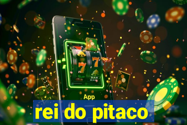 rei do pitaco